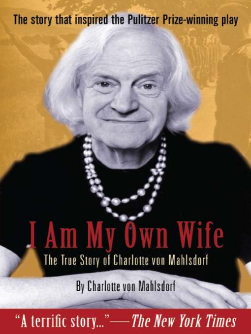 I am my own wife [electronic resource] : the true story of Charlotte von Mahlsdorf